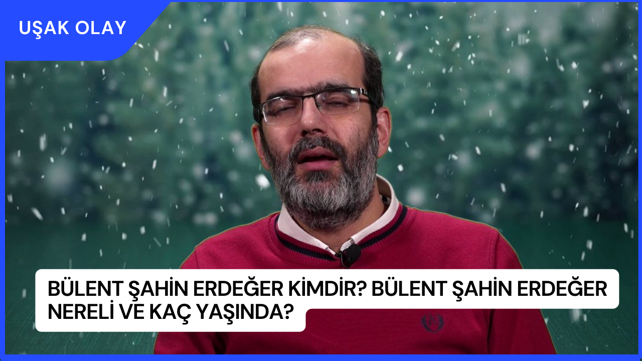 Bülent Şahin Erdeğer Kimdir? Bülent Şahin Erdeğer Nereli ve Kaç Yaşında?