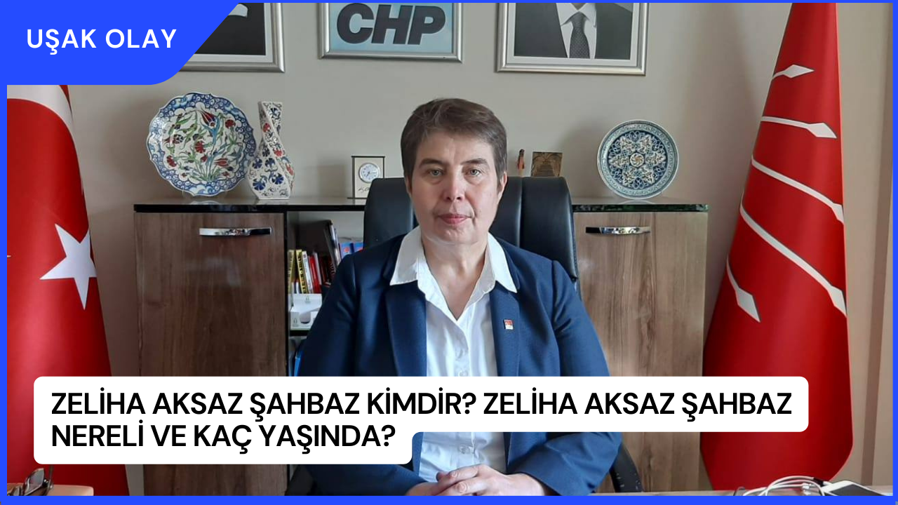Zeliha Aksaz Şahbaz Kimdir? Zeliha Aksaz Şahbaz Nereli ve Kaç Yaşında?