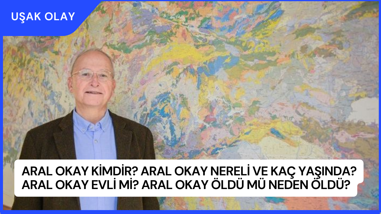 Aral Okay Kimdir? Aral Okay Nereli ve Kaç Yaşında? Aral Okay Evli Mi? Aral Okay Öldü Mü Neden Öldü?