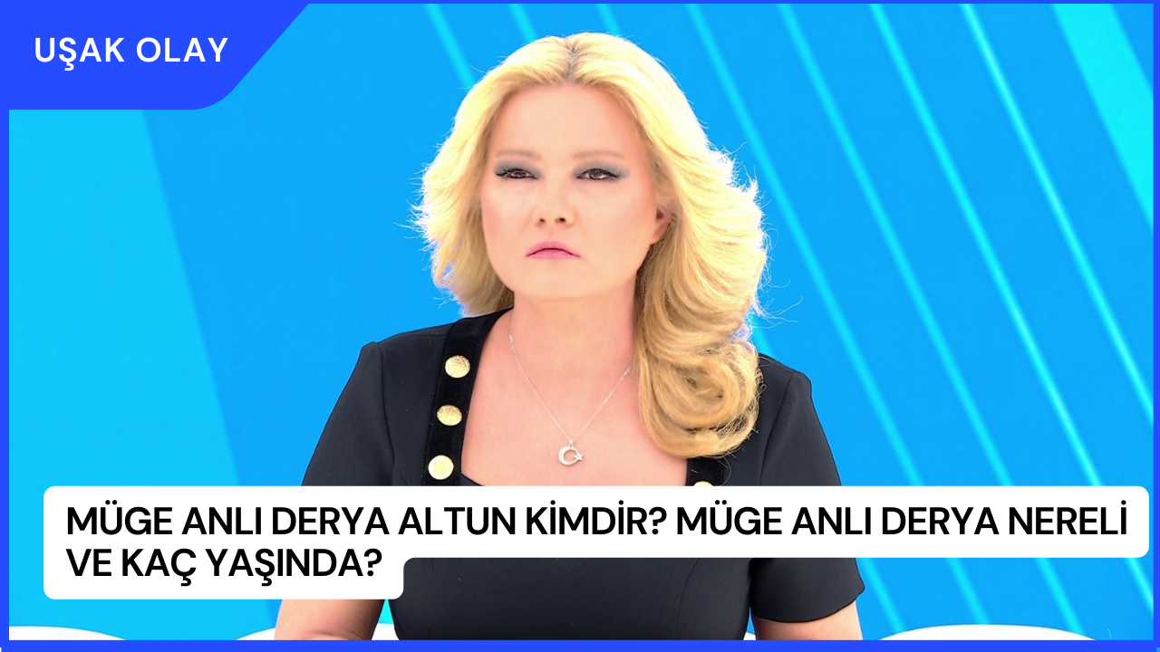 Müge Anlı Derya Altun Kimdir? Müge Anlı Derya Nereli ve Kaç Yaşında?
