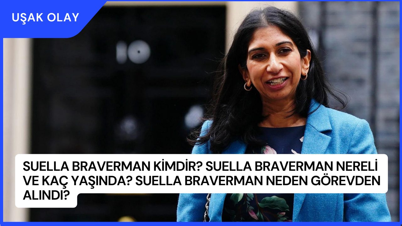 Suella Braverman Kimdir? Suella Braverman Nereli ve Kaç Yaşında? Suella Braverman Neden Görevden Alındı?