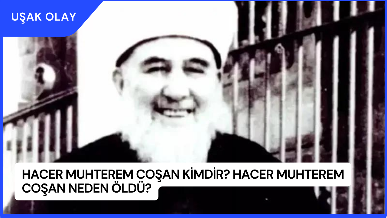 Hacer Muhterem Coşan Kimdir? Hacer Muhterem Coşan Neden Öldü?