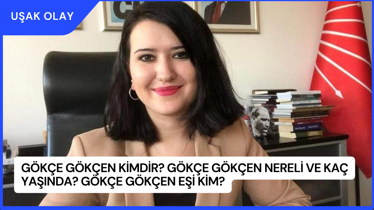 Gökçe Gökçen Kimdir? Gökçe Gökçen Nereli ve Kaç Yaşında? Gökçe Gökçen Eşi Kim?