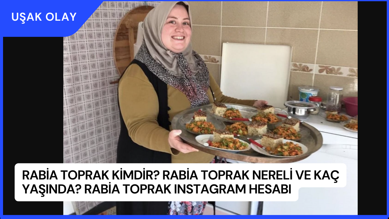 Rabia Toprak Kimdir? Rabia Toprak Nereli ve Kaç Yaşında? Rabia Toprak Instagram Hesabı