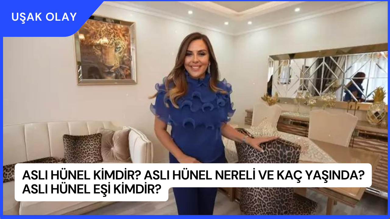 Aslı Hünel Kimdir? Aslı Hünel Nereli ve Kaç Yaşında? Aslı Hünel Eşi Kimdir?