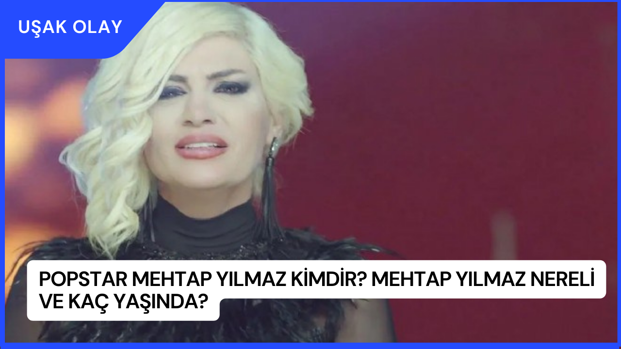 Popstar Mehtap Yılmaz Kimdir? Mehtap Yılmaz Nereli ve Kaç Yaşında?