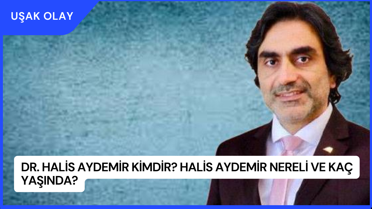 Dr. Halis Aydemir Kimdir? Halis Aydemir Nereli ve Kaç Yaşında?