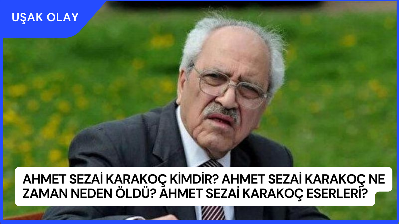 Ahmet Sezai Karakoç Kimdir? Ahmet Sezai Karakoç Ne Zaman Neden Öldü? Ahmet Sezai Karakoç Eserleri?