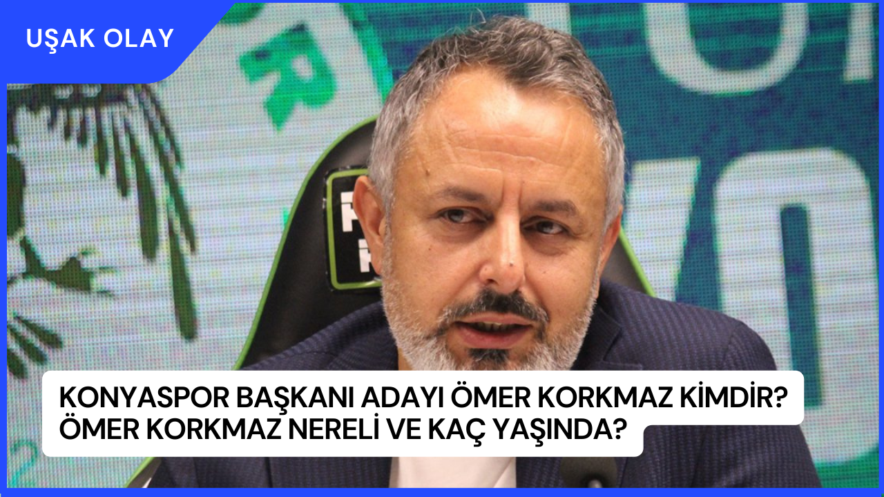 Konyaspor Başkanı Adayı Ömer Korkmaz Kimdir? Ömer Korkmaz Nereli ve Kaç Yaşında?