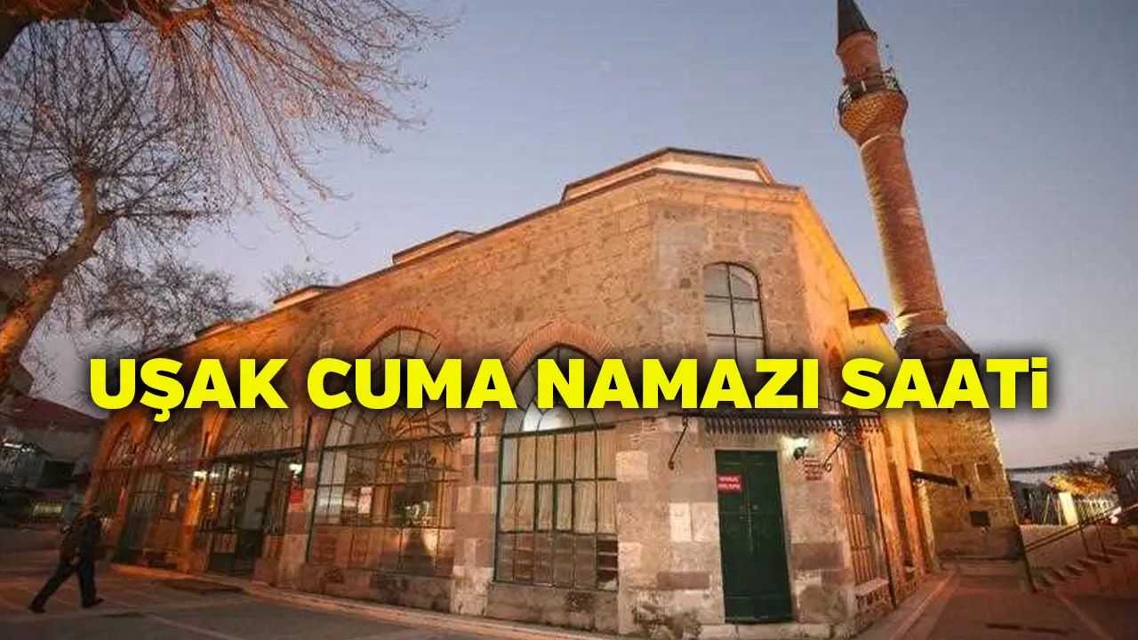 Uşak'ta Cuma Namazı Saat Kaçta? Uşak Cuma Namazı Saati