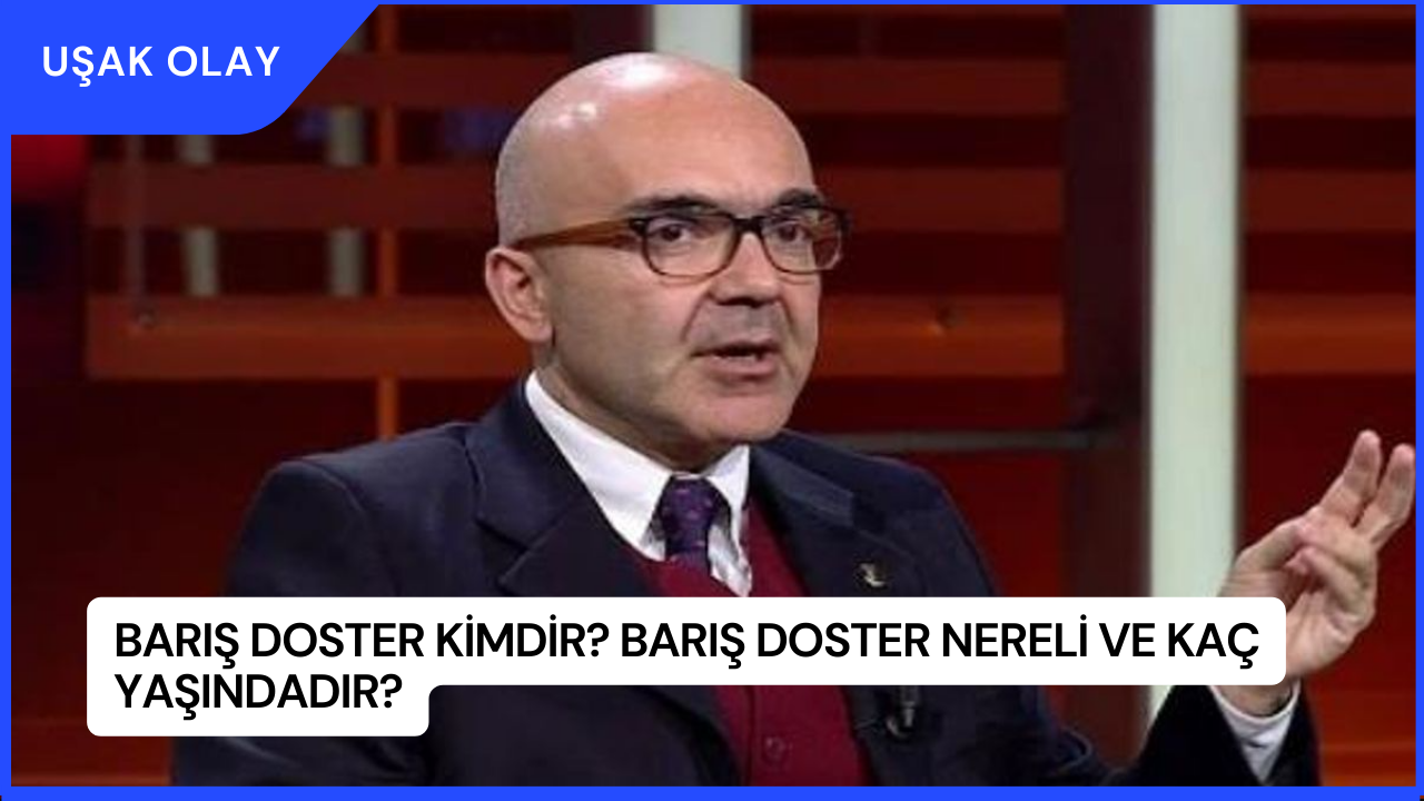 Barış Doster Kimdir? Barış Doster Nereli ve Kaç Yaşındadır?