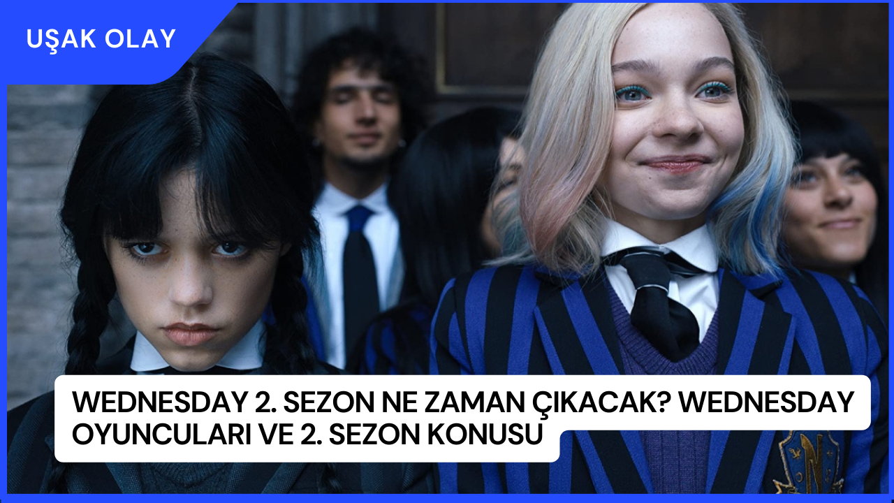 Wednesday 2. Sezon Ne Zaman Çıkacak? Wednesday Oyuncuları ve 2. Sezon Konusu