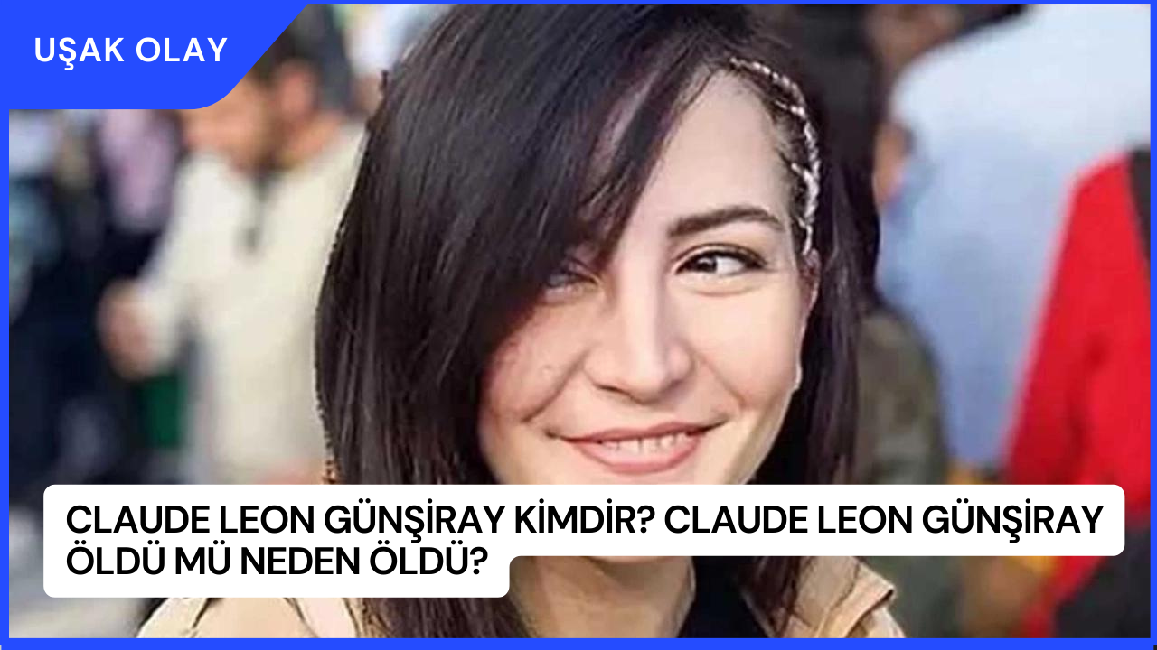 Claude Leon Günşiray Kimdir? Claude Leon Günşiray Öldü Mü Neden Öldü?