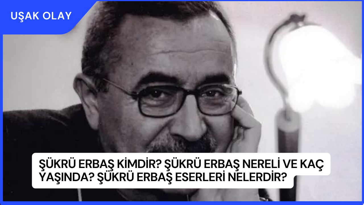 Şükrü Erbaş Kimdir? Şükrü Erbaş Nereli ve Kaç Yaşında? Şükrü Erbaş Eserleri Nelerdir?