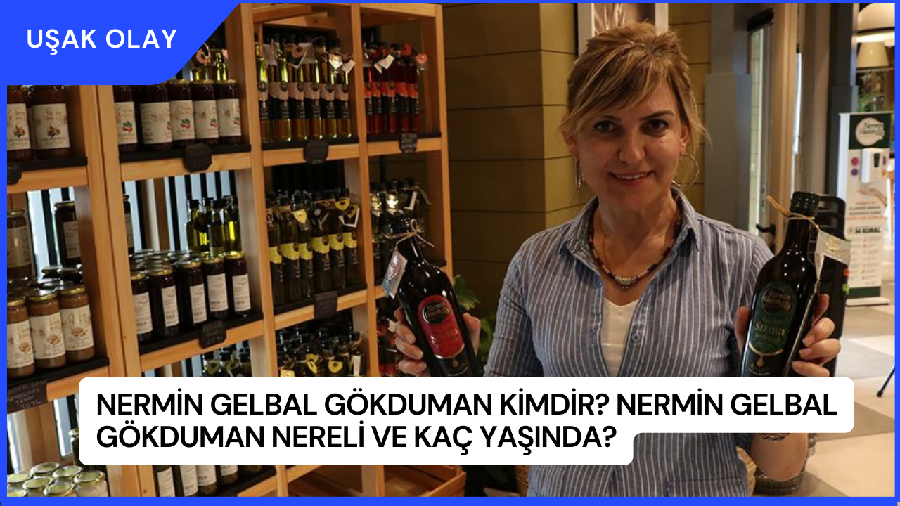 Nermin Gelbal Gökduman Kimdir? Nermin Gelbal Gökduman Nereli ve Kaç Yaşında?