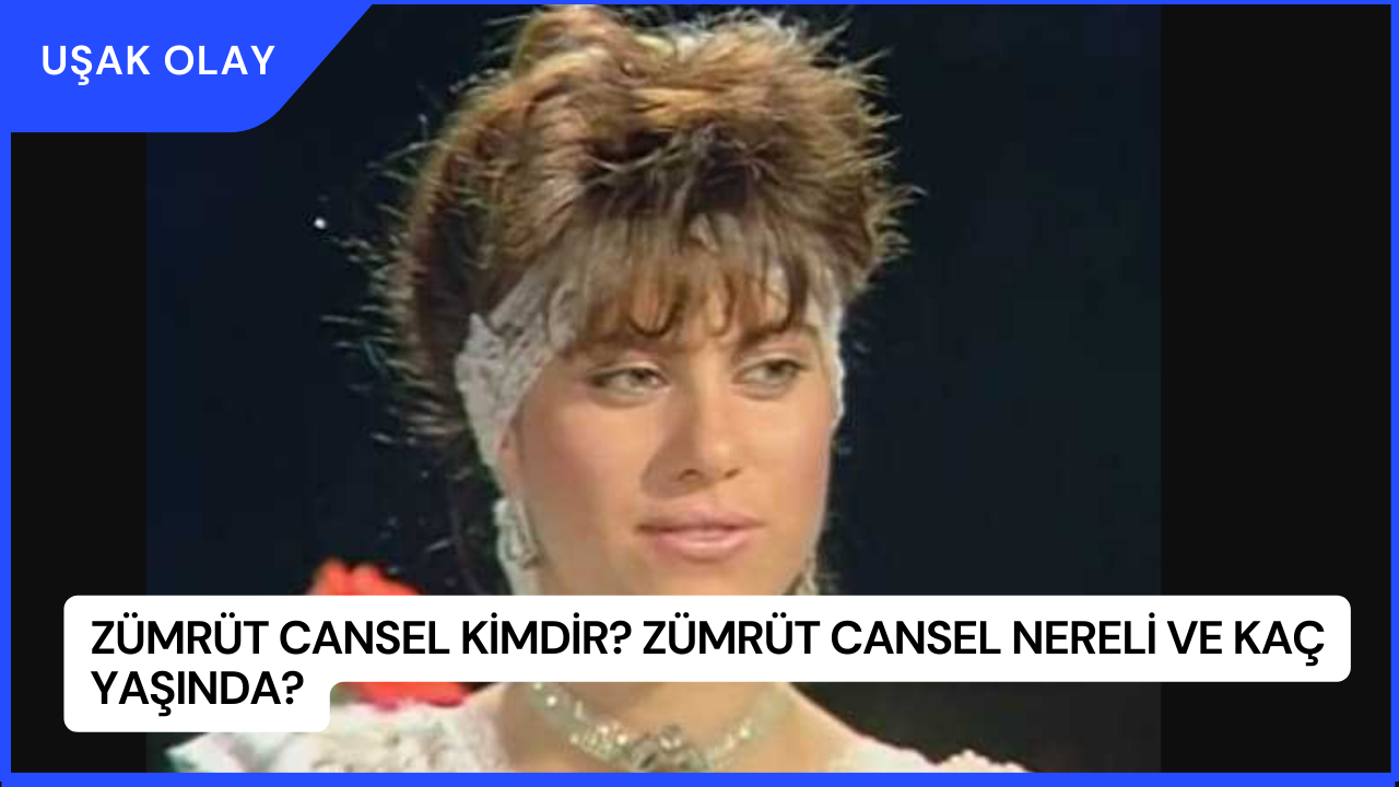 Zümrüt Cansel Kimdir? Zümrüt Cansel Nereli ve Kaç Yaşında?