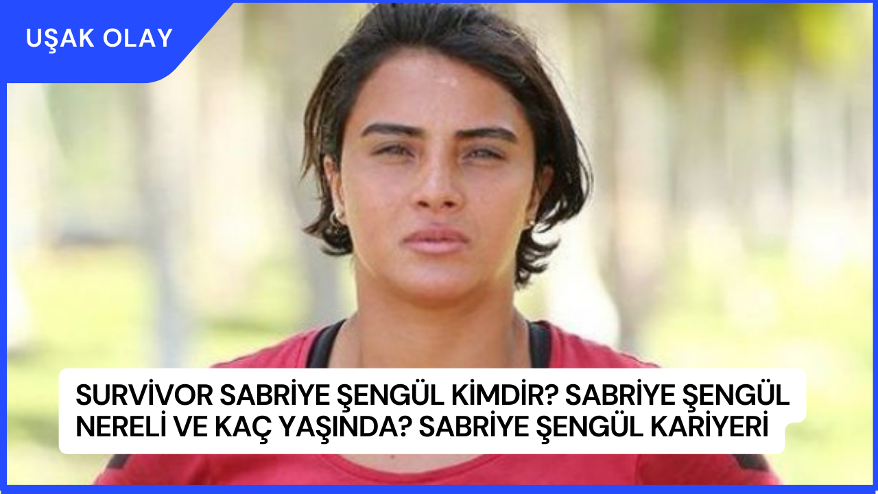 Survivor Sabriye Şengül Kimdir? Sabriye Şengül Nereli ve Kaç Yaşında? Sabriye Şengül Kariyeri