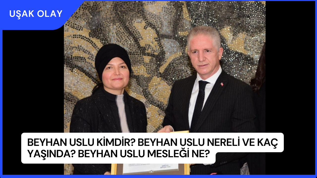 Beyhan Uslu Kimdir? Beyhan Uslu Nereli ve Kaç Yaşında? Beyhan Uslu Mesleği Ne?