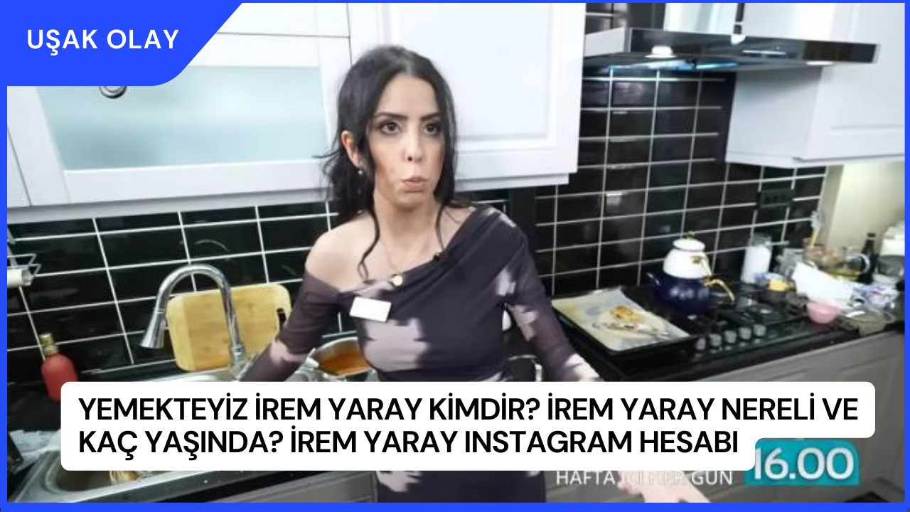Yemekteyiz İrem Yaray Kimdir? İrem Yaray Nereli ve Kaç Yaşında? İrem Yaray Instagram Hesabı
