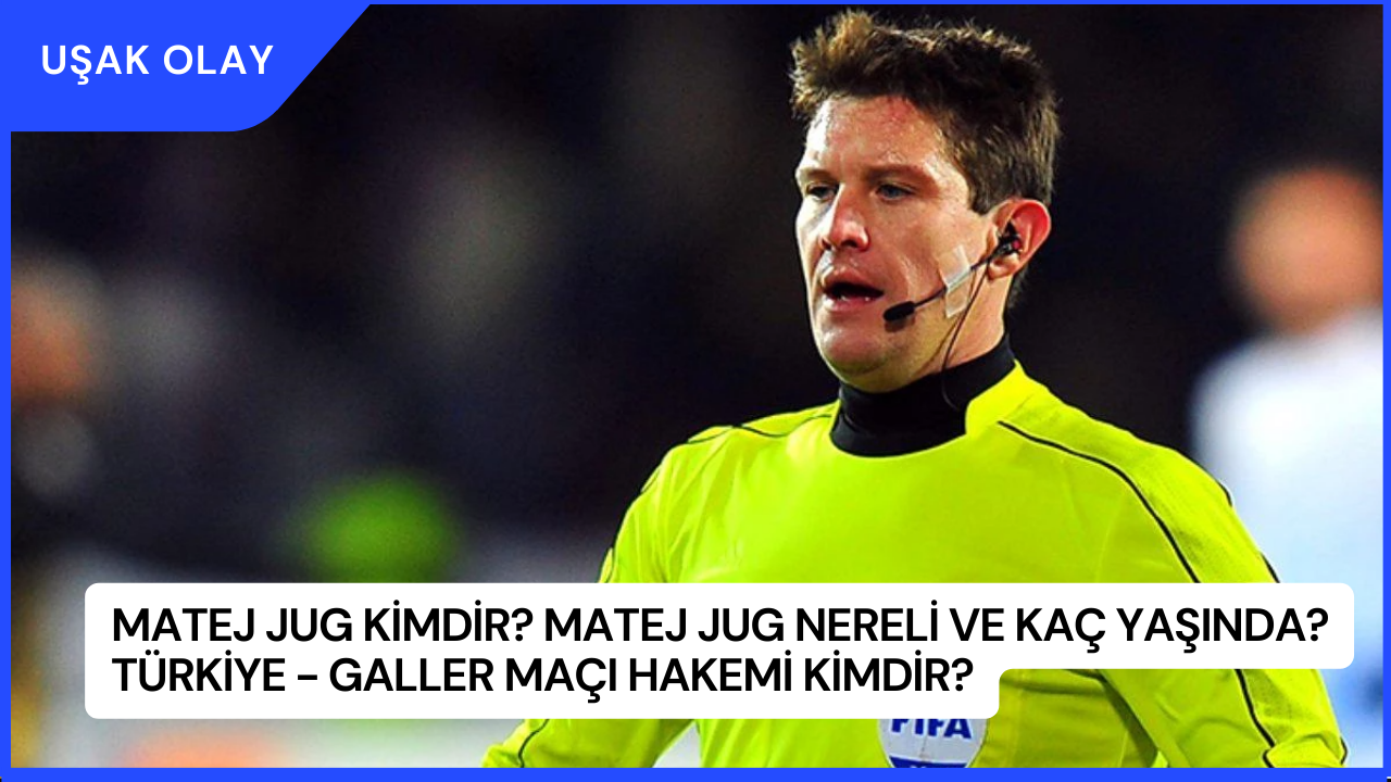 Matej Jug Kimdir? Matej Jug Nereli ve Kaç Yaşında? Türkiye - Galler Maçı Hakemi Kimdir?