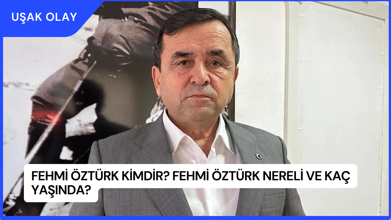 Fehmi Öztürk Kimdir? Fehmi Öztürk Nereli ve Kaç Yaşında?