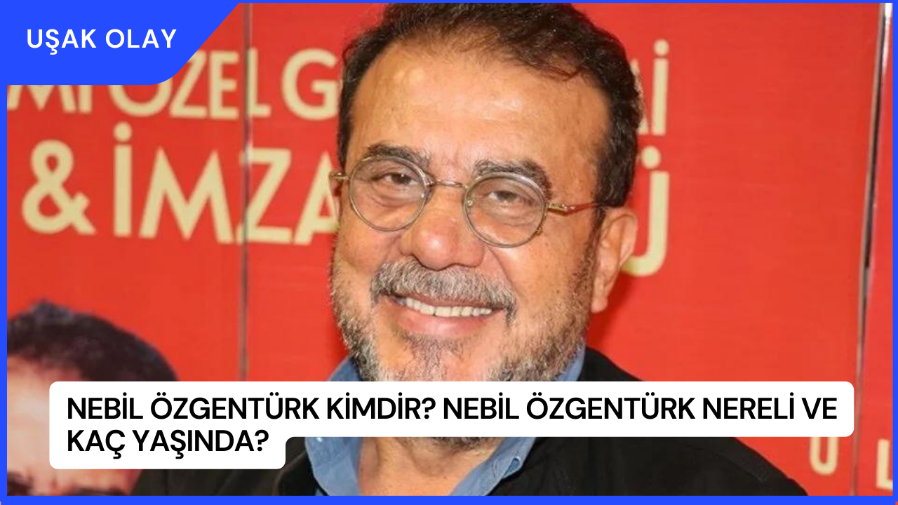 Nebil Özgentürk Kimdir? Nebil Özgentürk Nereli ve Kaç Yaşında?