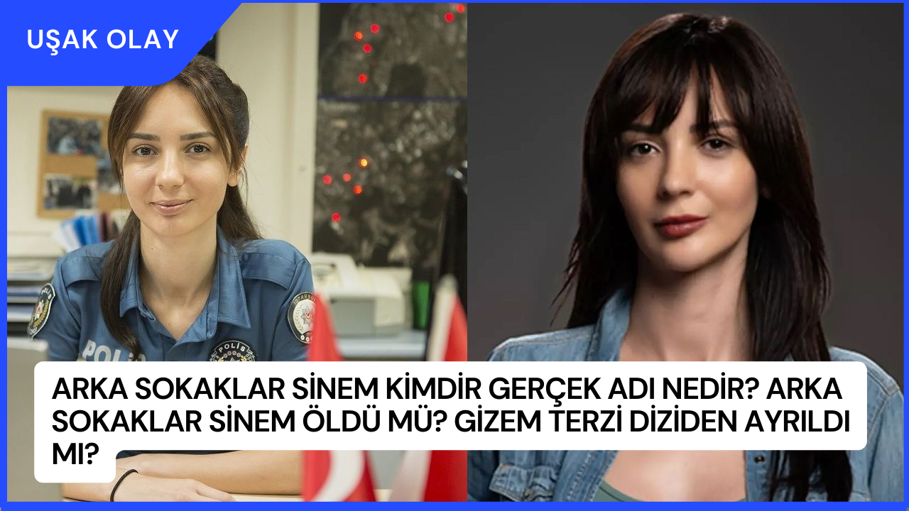 Arka Sokaklar Sinem Kimdir Gerçek Adı Nedir? Arka Sokaklar Sinem Öldü Mü? Gizem Terzi Diziden Ayrıldı Mı?