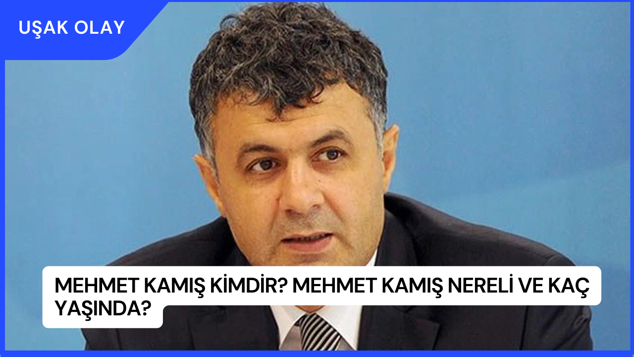 Mehmet Kamış Kimdir? Mehmet Kamış Nereli ve Kaç Yaşında?