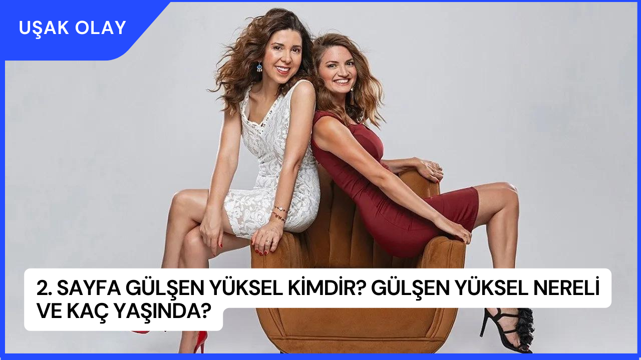 2. Sayfa Gülşen Yüksel Kimdir? Gülşen Yüksel Nereli ve Kaç Yaşında?