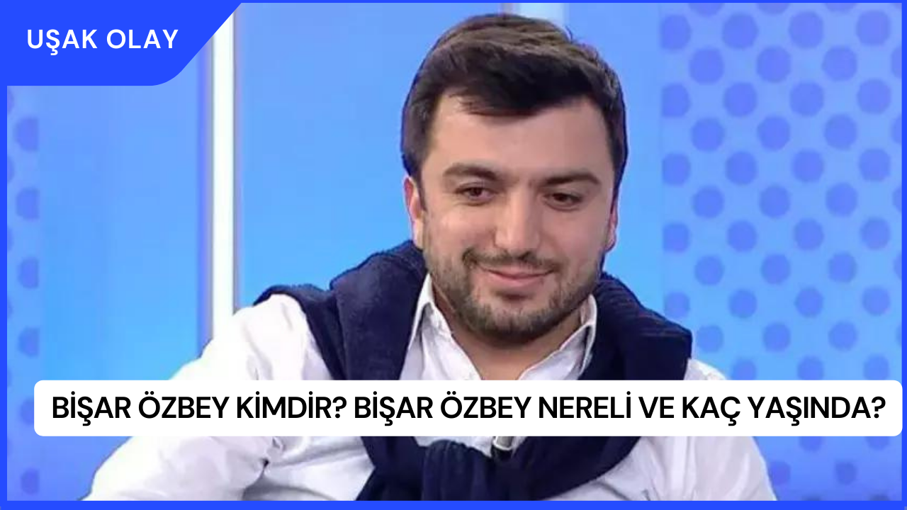 Bişar Özbey Kimdir? Bişar Özbey Nereli ve Kaç Yaşında?