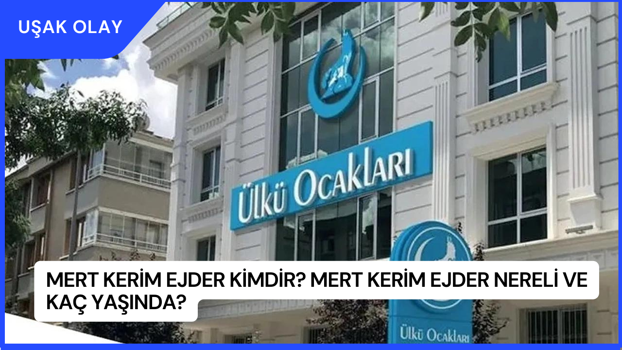 Mert Kerim Ejder Kimdir? Mert Kerim Ejder Nereli ve Kaç Yaşında?